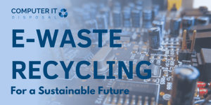Corporate E-Waste Recycling Must for a Sustainable Future